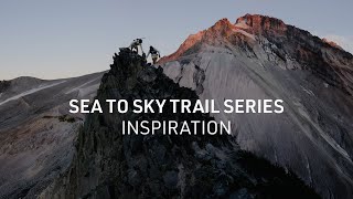 Arc'teryx Presents: Sea to Sky Trail Series - Inspiration