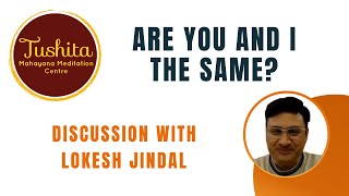 Are you and I the same? - Discussion with Lokesh Jindal