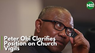 Peter Obi Clarifies, Says Position on Church Vigils Misrepresented | NaijaNews TV