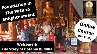 (Foundation in The Path to Enlightenment) Welcome & Life Story of Gotama Buddha