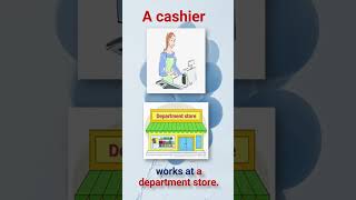 A Cashier — Where does a Cashier work?