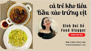 Nay em Tèo mời anh chị món Bầu xào hột vịt với Cá trê kho tiêu nha #dinhduide #food #nauanngon