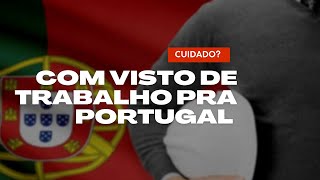 (Cuidado) com visto de trabalho pra Portugal 🇵🇹