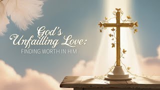 God's Unfailing Love: Finding Worth in Him