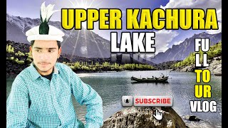 Upper Kachura Lake Full Tour 2024♥️ | Skardu Valley | Gilgit Baltistan | Malik Bhai