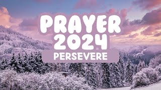 Prayer 2024: Persevere //  January 10, 2024