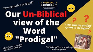 Is My Spouse a Prodigal? A Look at our Unbiblical View of the Word Prodigal