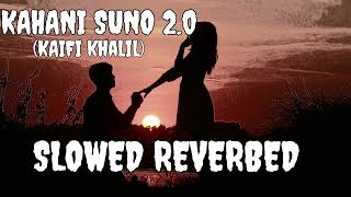 Kahani Suno 2.0 (Slowed + Reverbed) | Kaifi khalil |