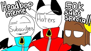 Headbop meme (Short 50k subs special)(ft.Ender,Subscribers and Haters)