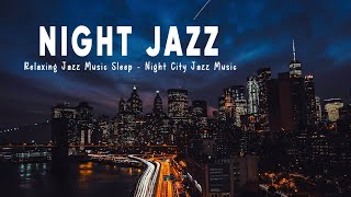 Relaxing Night Jazz Sleep - Smooth Piano & Sax Jazz Music - Relaxing Music For Sleep