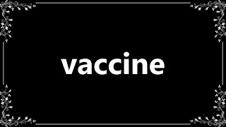 Vaccine - Definition and How To Pronounce