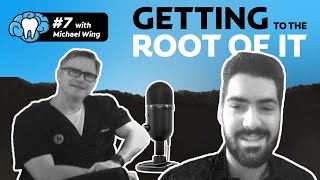 Getting to the Root of It | Episode #7 with Dr. Michael Wing