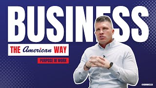 Business The American Way: Ep 1 Purpose in Work