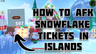 EASIEST WAY TO *AFK* SNOWFLAKE TICKETS | ROBLOX ISLANDS!!!