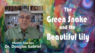 Douglas Gabriel on the Green Snake and Beautiful Lily