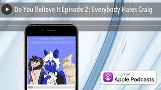 Do You Believe It Episode 2: Everybody Hates Craig