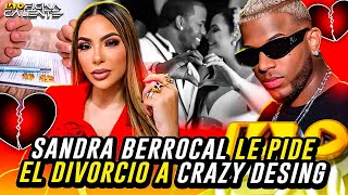 SANDRA BERROCAL LE PIDE EL DIVORCIO A CRAZY