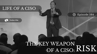 The Key Weapon of a CISO: RISK