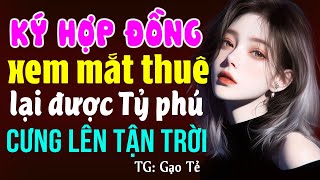 Ký hợp đồng làm vợ thuê về nhà tỷ phú cưng lên tận trời: Đọc truyện đêm khuya