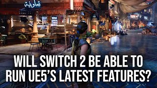 Will Switch 2 Handle Unreal Engine 5's Cutting-Edge Features?