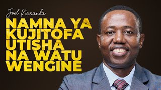 NAMNA YA KUJITOFAUTISHA NA WATU WENGINE - JOEL NANAUKA