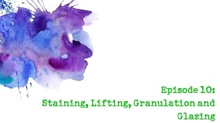 Colour Chemistry - Episode 10 - Staining, Lifting, Granulating and Glazing