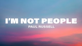 Paul Russell - I'm Not People (Lyrics)