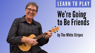 Learn to play We're Going to Be Friends on ukulele in G major