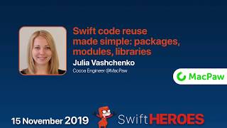 Swift code reuse made simple: packages, modules, libraries - Julia Vashchenko - Swift Heroes 2019