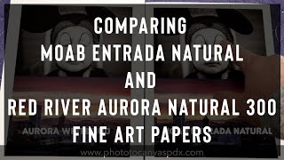 Comparing Fine Art Papers-Moab Entrada Natural and Red River Aurora Natural