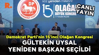 Gültekin Uysal yeniden başkan seçildi: Demokrat Parti'nin 15'inci Olağan Kongresi #CANLI