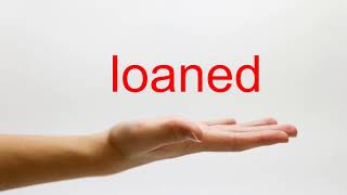 How to Pronounce loaned - American English