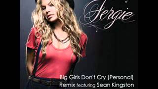 Big Girls Don't Cry  - Fergie ft.  Sean Kingston