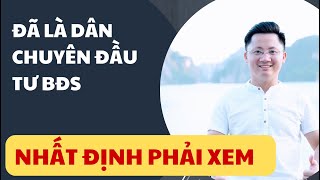 Đã Là Dân Đầu Tư BĐS Nhất Định Phải Xem