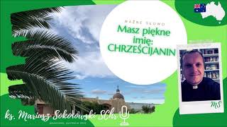 [KAZANIE na CZEKANIE #25] Masz piękne imię CHRZEŚCIJANIN [ks. Mariusz Sokołowski SChr]