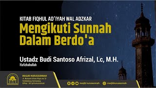 Mengikuti Sunnah dalam Berdoa | Ustadz Budi Santoso Afrizal, Lc, M.H حَفِظَهُ الله تعالى