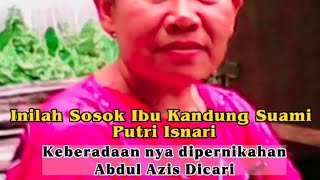 Inilah Sosok Ibu Kandung Suami Putri Isnari, Keberadaan nya dipernikahan Abdul Azis Dicari.