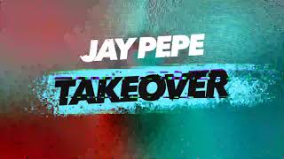 Jay Pepe - Takeover (Preview) [OUT NOW]