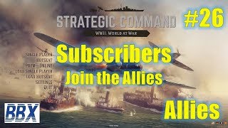 Strategic Command: WWII | Subscribers Join the Allies | Allies | EP26