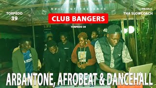 CLUB BANGERS PARTY VIDEO MIX {ARBANTONE, AFROBEAT & DANCEHALL} TORPEDO 39  #angukanayo #setit