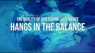 The Quality Of Our Fishing Experience Hangs In The Balance