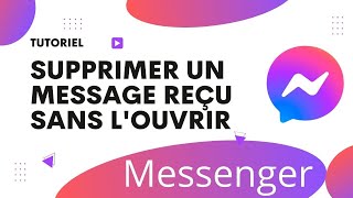 Comment supprimer un message reçu sur Messenger sans l'ouvrir