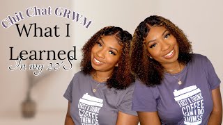 CHIT CHAT GRWM: WHAT I LEARNED IN MY 20'S | feat. LUVMEHAIR