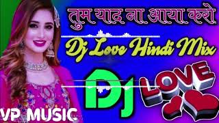 Tum Yaad Na Aaya Karo Dj Hindi Love Song Remix By VP Music