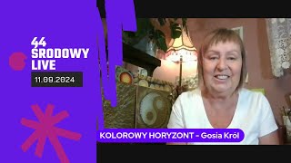 44 Środowy Live (11.09.2024) @KOLOROWYHORYZONTGosiaKrol