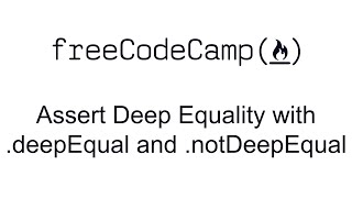 Assert Deep Equality with .deepEqual and  .notDeepEqual - Quality Assurance and Testing with Chai