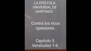 Contra los ricos opresores. Santa Biblia Reina Valera 1960. Santiago. Capitulo 5. Versículos 1-6.