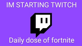 I STARTING TO STREAM FORTNITE ON TWITCH