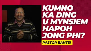 Kumno ka ding U Mynsiem hapoh jong phi? | Pastor Bantei Potternettv khuborstep2024