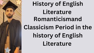 Romanticismand Classicism Period in the history of English Literature